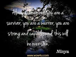 You can be a victim of cancer, or a survivor of cancer. 26 Survivor Quotes Inspirational Words Of Wisdom