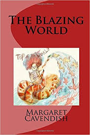 Her novel the blazing world was longlisted for the man booker prize and won the los angeles book prize for fiction. The Blazing World Cavendish Margaret 9781978184787 Amazon Com Books