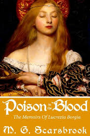 The borgia children of the borgia pope were also notorious two of alexander's children, cesare and lucrezia, were as notorious as their father. Poison In The Blood The Memoirs Of Lucrezia Borgia Kindle Edition By Scarsbrook M G Children Kindle Ebooks Amazon Com