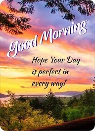 Hope Your Day Is Perfect In Every Way Morning Images Morning Nights Days Beaut Good Morning Sunshine Quotes Morning Quotes For Friends Good Morning Dear Friend