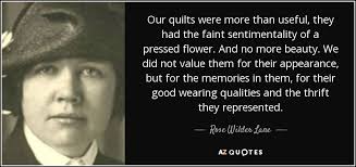 Rose Wilder Lane quote: Our quilts were more than useful, they had the  faint...