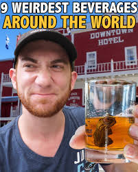 9 Weirdest Beverages Around The World