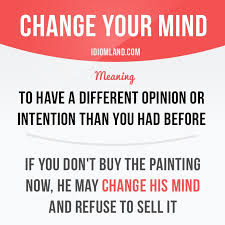 Idiom To Change Your Mind To Have A Different Opinion Or Intention Than You Had Before Idioma Ingles Como Estudar Ingles Expressoes Idiomaticas