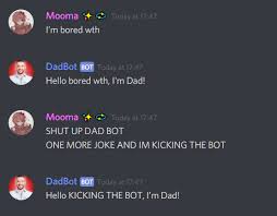 Find the perfect discord bot for your server on bots for discord, or list your bot for others to find. Fun With Dadbot Discordapp