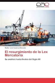 El resurgimiento de la Lex Mercatoria: Su análisis hasta finales del Siglo  XX : Cadena Afanador, Walter rené: Amazon.es: Libros