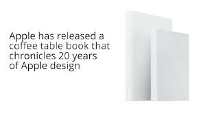 Apple Has Released The Book Designed By Apple In California Chronicling 20 Years Of Design Coffee Table Books Apple Design Book Design