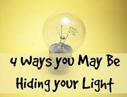 4 Ways You May Be Hiding Your Light With Images Good Good Father Light Hide