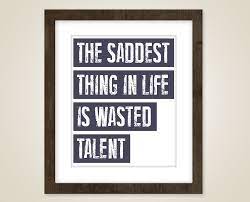By talent scout october 21, 2013. Wasted Talent Quotes Quotesgram