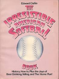 The irresistible American softball book: Claflin, Edward: 9780385130530:  Amazon.com: Books