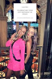 Things To Do On Your 21st Birthday Near Me Celebrating Your 21st Birthday In Vegas In 2020 21st Birthday Vegas Vegas Birthday Birthday In Las Vegas
