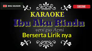 Lagu ibu aku rindu adalah sebuah solawat yang sangat menyentuh hati, karena isi dari lirik ini sendiri menceritakan tentang sebuah kerinduan terhadap seorang ibu. Karaoke Ibu Aku Rindu Versi Gus Azmi Beserta Lirik Nya Youtube