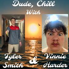 Dude, Chill with Tyler Smith and Vinnie Harder • A podcast
