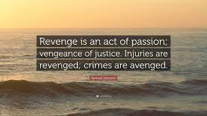 Samuel Johnson Quote Revenge Is An Act Of Passion Vengeance Of Justice Injuries Are Revenged Crimes