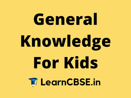 You have to know what's going on in the world, in your country or your locality. General Knowledge For Kids Simple Gk Questions Answers For Kids
