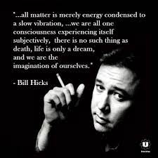 bill hicks december 16 1961 february 26 1994 american stand up comedian satirist and social critic bill hicks quotes quotes to live by philosophy quotes