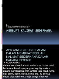 Kaliamt merupakan suatu bentuk ungkapan dalam menyampaikan gagasan. Kalimat Sederhana Bhs Inggris