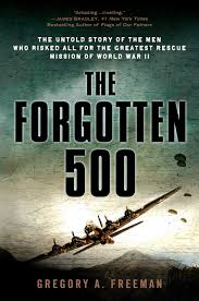 Debrief de secret story 11 : Amazon Fr The Forgotten 500 The Untold Story Of The Men Who Risked All For The Greatest Rescue Mission Of World War Ii Freeman Gregory A Livres