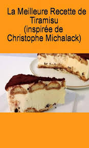 La Meilleure Recette De Tiramisu Inspiree De Christophe Michalack Desserts Cake Recipes Food
