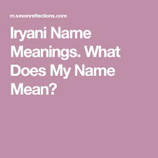 Iryani Name Meanings What Does My Name Mean Names With Meaning Names My Name Is