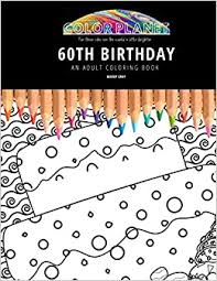 From barbie to batman and from dinosaurs to dr. Buy 60th Birthday An Adult Coloring Book An Awesome Coloring Book For Adults Book Online At Low Prices In India 60th Birthday An Adult Coloring Book An Awesome Coloring Book For