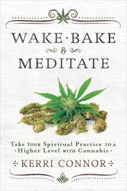 I like to live dangerously. Wake Bake Meditate Take Your Spiritual Practice To A Higher Level With Cannabis By Kerri Connor