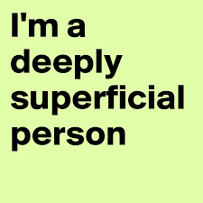 I M A Deeply Superficial Person Post By Spinandstir On Boldomatic