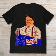 Today, fullers, you have uncle frank's permission to go wild on the pepsi. Fuller Go Easy On The Pepsi T Shirt Teenavi