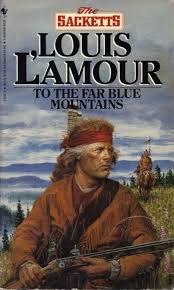To The Far Blue Mountains The Sacketts 2 Western Books Louis L Amour Books