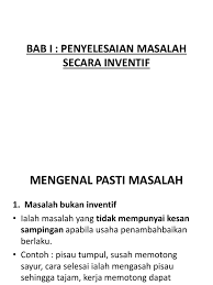 Masalah bukan inventif alatan tidak berfungsi denga baik masalah dikenalpasti proses penambahbaikan alatan 7. Bab I Penyelesaian Masalah Secara Inventif