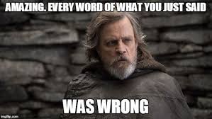 Luke Skywalker Amazing Every Word Of What You Just Said Was Wrong Star Wars Film Mark Hamill Star Wars Movie