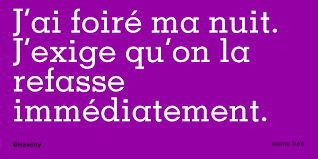 J Ai Foire Ma Nuit J Exige Qu On La Refasse Immediatement Ma Pensee Du Jour Citation Humour Citations Les Plus Droles Et Citation
