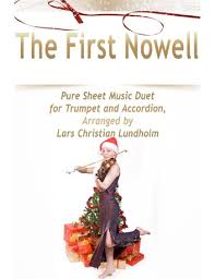 The First Nowell Pure Sheet Music Duet For Trumpet And Accordion Arranged By Lars Christian Lundholm Ebook Di Lars Christian Lundholm 9781291184334 Rakuten Kobo Italia