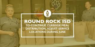 Round Rock Isd To Continue Curbside Meal Distribution Adjust Service Locations During June