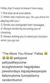 What are signs of cheating spouse? Fellas Top 5 Ways To Know If She Crazy 1 She Pop Up At Your Place 2 When She Mad She Say Oh You Think I M Playing With You 3 Sends You