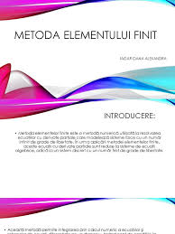 The finite element method (fem) is a widely used method for numerically solving differential equations arising. Metoda Elementului Finit