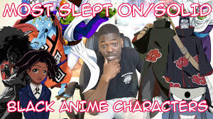 Every name from the anime world is an absolute example of perfection when it comes to designing and display. Most Slept On Black Anime Characters Youtube