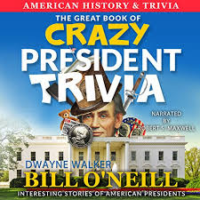 Read on for some hilarious trivia questions that will make your brain and your funny bone work overtime. Amazon Com The Great Book Of Crazy President Trivia Interesting Stories Of American Presidents Audible Audio Edition Bill O Neill Rob Maxwell Lak Publishing Audible Books Originals