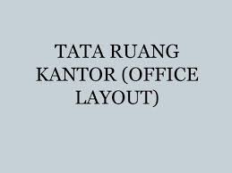 Tata ruang merupakan pengaturan dan penyusunan seluruh mesin kantor, alat perlengkapan kantor pada tempat yang tepat, sehingga pegawai dapat bekerja dengan baik, nyaman dan leluasa serta bebas untuk bergerak sehingga tercapai efisiensi kerja (sedarmayanti 2001:125). Dwi Hurriyati S Psi M Si Tata Ruang Kantor Ppt Download