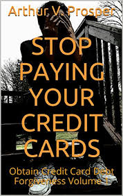 Check spelling or type a new query. Stop Paying Your Credit Cards Obtain Credit Card Debt Forgiveness Volume 1 Kindle Edition By Prosper Arthur V Professional Technical Kindle Ebooks Amazon Com