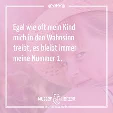 Egal Wie Oft Mein Kind Mich In Den Wahnsinn Treibt Es Bleibt Immer Meine Nummer 1 Spruche Mama Zitate Gedichte Und Spruche