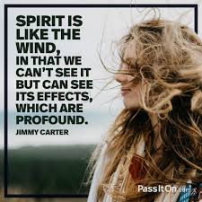 Spirit Is Like The Wind In That We Can T See It But Can See Its Effects Which Are Profoun Inspirational Quotes Quotes Inspirational Positive Know Who You Are