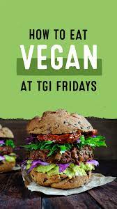 Here Are Our Favorite Vegan Options At Tgi Fridays Thegreenplate Com Vegan Inspiration Vegan Recipes Food