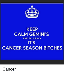 The term cancer encompasses more than 200 diseases all characterized by the uncontrolled carcinomas are cancers that occur on the skin or tissues that line internal organs. Keep Calm Gemini S And Fall Back It S Cancer Season Bitches Cancer Fall Meme On Me Me