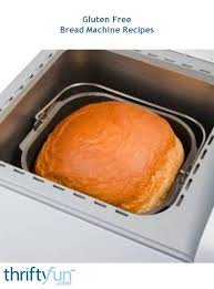 Your bread machine produces delicious baked goods with ease. Gluten Free Bread Machine Recipes Thriftyfun