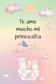 This is te amo mucho by davdsolano on vimeo, the home for high quality videos and the people who love them. Te Amo Mucho Princesita Cuaderno De Notas A5 Bonito Y Moderno Con Pagina Protectora Paginas Blancas Y Lineas Diario De Viaje Bloc Con Animales Y Escribir Facil De Usar Spanish Edition