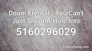 We did not find results for: Doom Eternal You Can T Just Shoot A Hole Into Roblox Id Roblox Music Codes