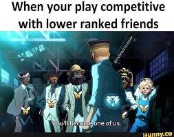 When Your Play Competitive With Lower Ranked Friends Overwatch Competitive Overwatch Memes Popular Memes