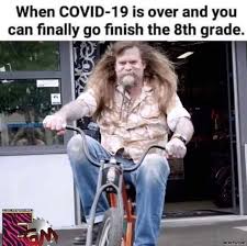 It comes as the state's health department. When Covid 19 Is Over And You Can Finally Go Finish The 8th Grade Meme Memezila Com