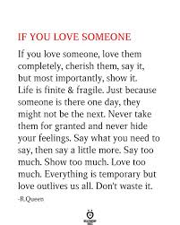 If You Love Someone Love Them Completely Cherish Them Say It Loving Someone Quotes Love Yourself Quotes Hard Quotes