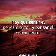 Frases en Imágenes on Twitter: "Hay que sentir el pensamiento... y pensar  el sentimiento. #frases #citas https://t.co/0rLqvUs2Xn" / Twitter